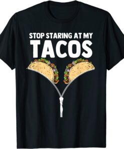 Stop Staring At My Tacos Mexican Taco Cinco De Mayo T-Shirt