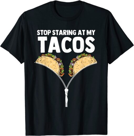 Stop Staring At My Tacos Mexican Taco Cinco De Mayo T-Shirt