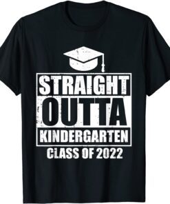 Straight Outta Kindergarten Class of 2022 Grad Graduation Tee Shirt