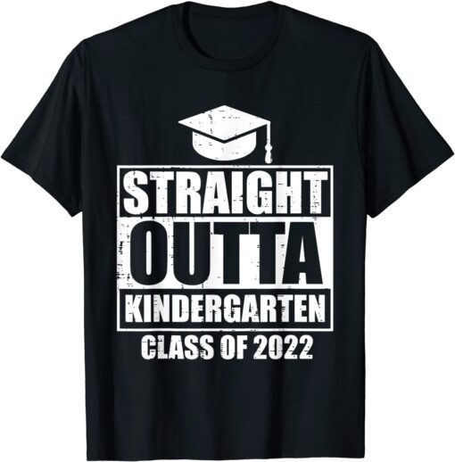 Straight Outta Kindergarten Class of 2022 Grad Graduation Tee Shirt