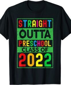 Straight Outta Preschool Class of 2022 Grad Graduation Tee Shirt