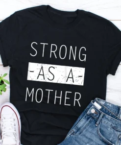 Strong as a Mother - Mother's Day Tee Shirt