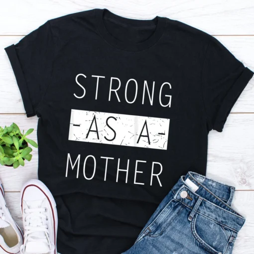 Strong as a Mother - Mother's Day Tee Shirt