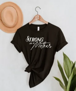 Strong as a Mother Tee Shirt