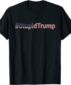 #StupidTrump anti-Trump Pro Joe stupid-Trump Tee Shirt