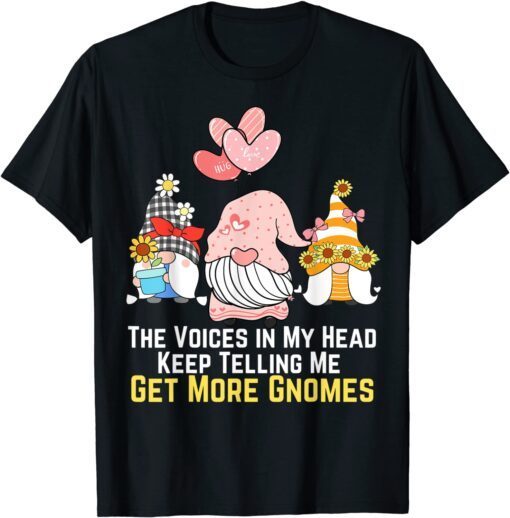 The Voices In My Head Keep Telling Me Get More Gnomes Tee Shirt