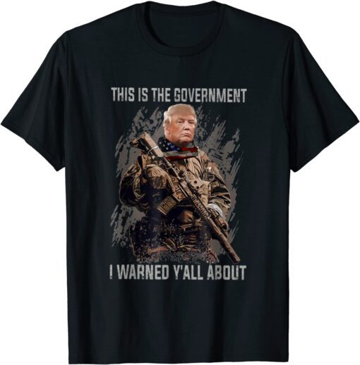 This Is The Government Our Founders Warned Us About Trump Tee Shirt