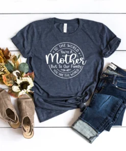 To The World You Are Mother You're The World Mother's Day Tee Shirt