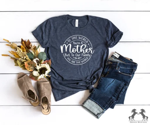 To The World You Are Mother You're The World Mother's Day Tee Shirt