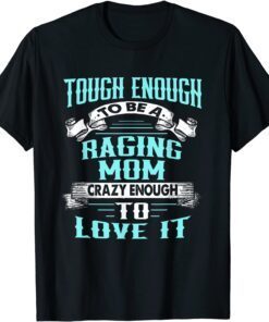 Tough Enough To Be A Crazy Racing Mom Mother's Day Tee Shirt