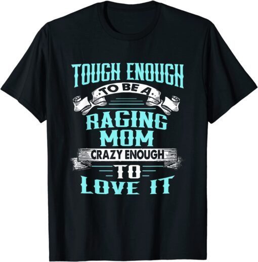 Tough Enough To Be A Crazy Racing Mom Mother's Day Tee Shirt