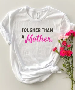 Tougher than a Mother Mother's Day Tee shirt