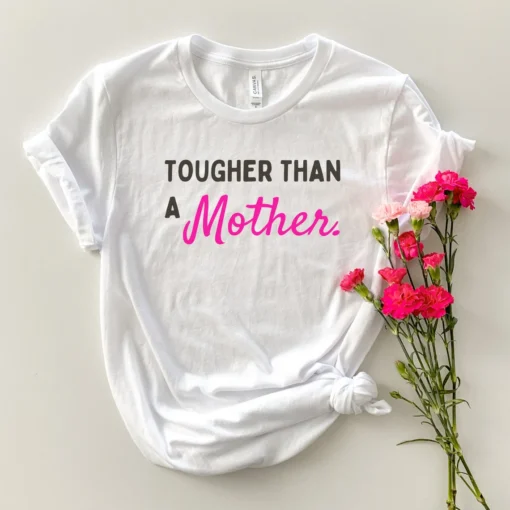 Tougher than a Mother Mother's Day Tee shirt