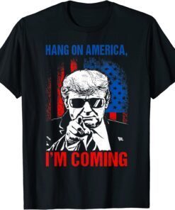 Trump 2024 Hang On America, I'm Coming Patriotic US Flag Tee Shirt