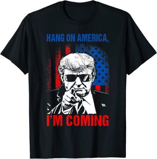 Trump 2024 Hang On America, I'm Coming Patriotic US Flag Tee Shirt