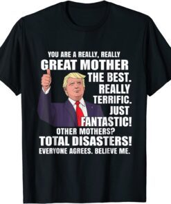 Trump Mom You Are A Great Mother Tee Shirt