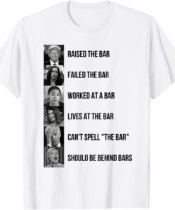 Trump Raised The Bar And Failed The Bar Tee Shirt