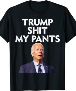 Trump Shit My Pants Joe Biden President Tee Shirt