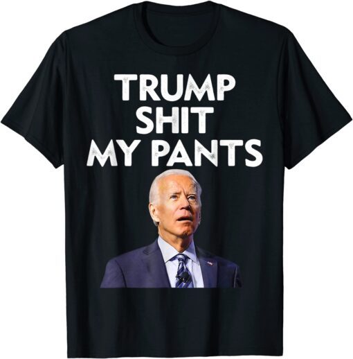 Trump Shit My Pants Joe Biden President Tee Shirt