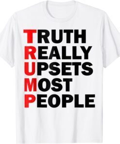 Trump Truth Really Upsets Most People Trump 2024 Tee Shirt