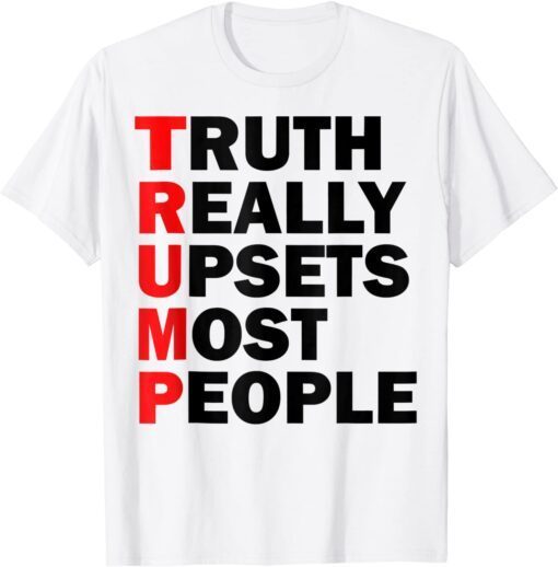 Trump Truth Really Upsets Most People Trump 2024 Tee Shirt