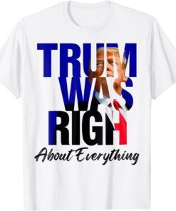 Trump Was Right About Everything Trump 2024 Tee Shirt