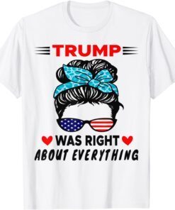 Trump Was Right About Everything US Messy Bun Sunglasses Tee Shirt