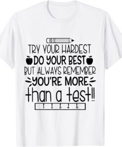 Try Your Hardest Do Your Best You're More Than A Test Tee Shirt