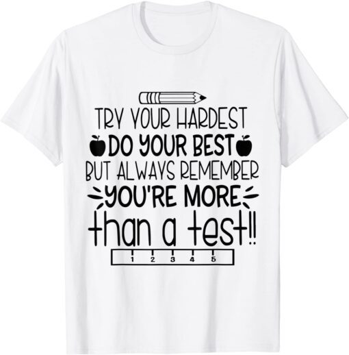 Try Your Hardest Do Your Best You're More Than A Test Tee Shirt