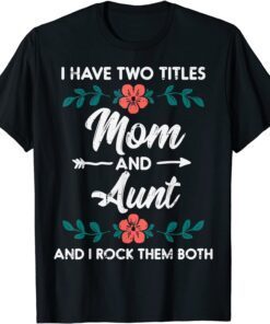 Two Titles Mom Aunt Cute Flower Mothers Day Mama Aunty Tee Shirt