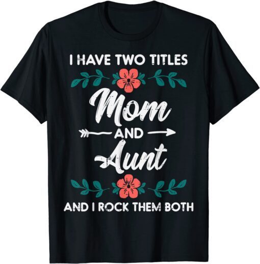 Two Titles Mom Aunt Cute Flower Mothers Day Mama Aunty Tee Shirt