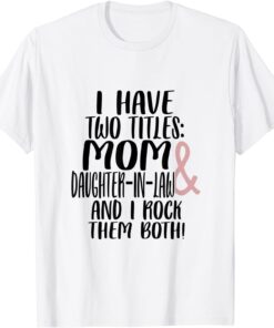 Two Tittles Mom Daughter in Law I Rock Them Both Mothers Day Tee Shirt