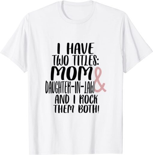 Two Tittles Mom Daughter in Law I Rock Them Both Mothers Day Tee Shirt