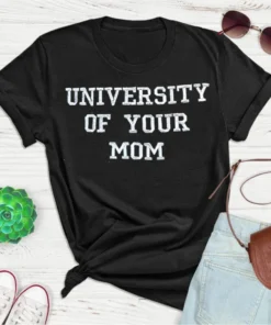 University of Your Mom Mother's Day Tee Shirt