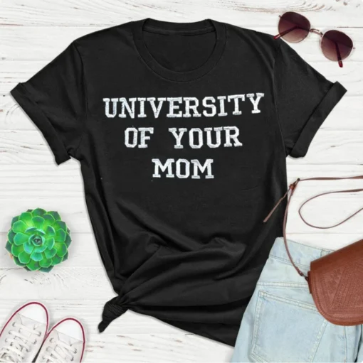 University of Your Mom Mother's Day Tee Shirt