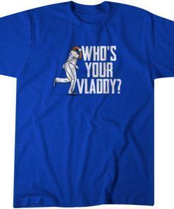 Vladimir Guerrero Jr: Who's Your Vladdy? Tee Shirt