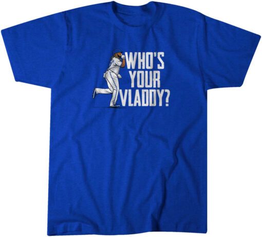 Vladimir Guerrero Jr: Who's Your Vladdy? Tee Shirt