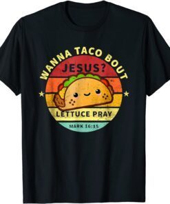 Wanna Taco Bout Jesus Cinco De Mayo Pun Christian Tee Shirt