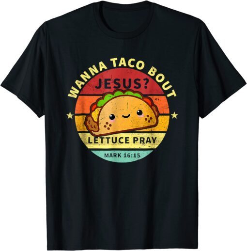 Wanna Taco Bout Jesus Cinco De Mayo Pun Christian Tee Shirt