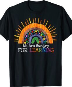 We Are Hungry For Learning Rainbow Caterpillar Teacher Tee Shirt