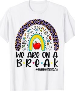 We Are On A Break Summer Break Leopard Rainbow Teacher 2022 Shirt