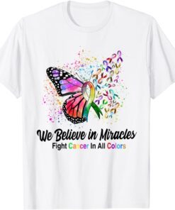 We Believe In Miracles Fight Cancer In All Color Butterfly Tee Shirt