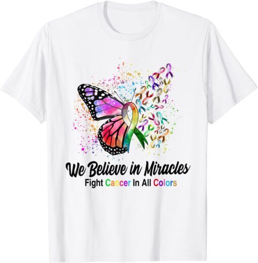 We Believe In Miracles Fight Cancer In All Color Butterfly Tee Shirt