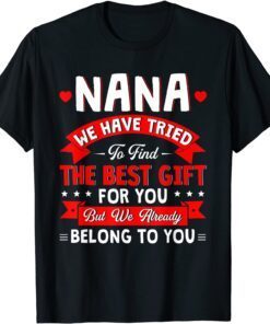 We Have Tried To Find The Best Present For Nana Family Tee Shirt