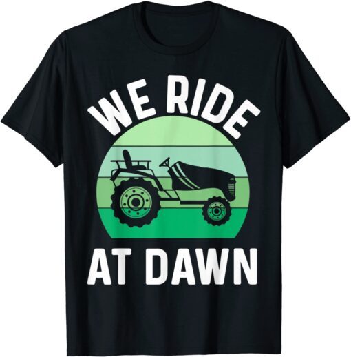 We Ride At Dawn Lawnmower Lawn Mowing Dad Yard Tee Shirt