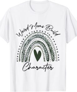 Weird Moms Build Character Mother's Day Rainbow Mom Builds Tee Shirt