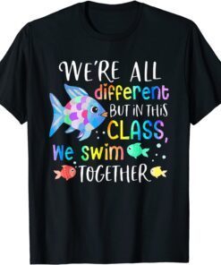 We're All Different But In This Class We Swim Together Teach Tee Shirt