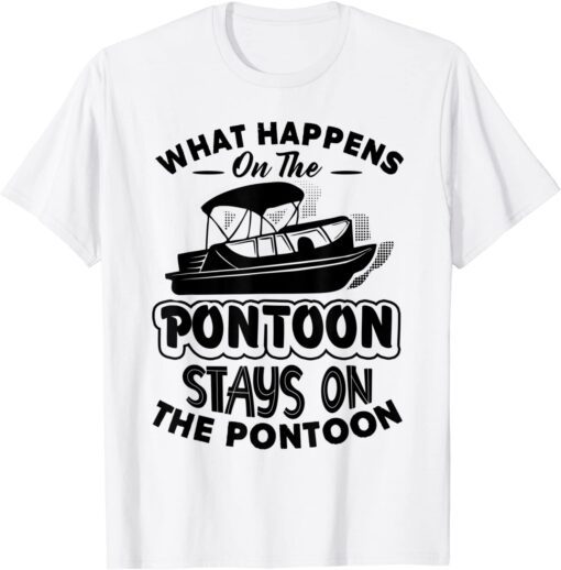 What Happens On The Pontoon Stays On The Pontoon Boat Tee Shirt