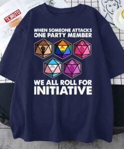 When Someone Attacks One Party Member We Roll For Initiative Tee Shirt