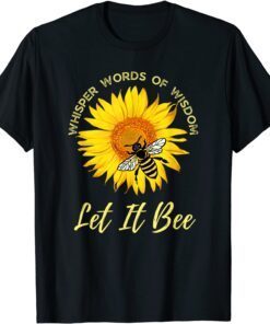 Whisper Words Of Wisdom Let It Bee And Sunflower Tee Shirt